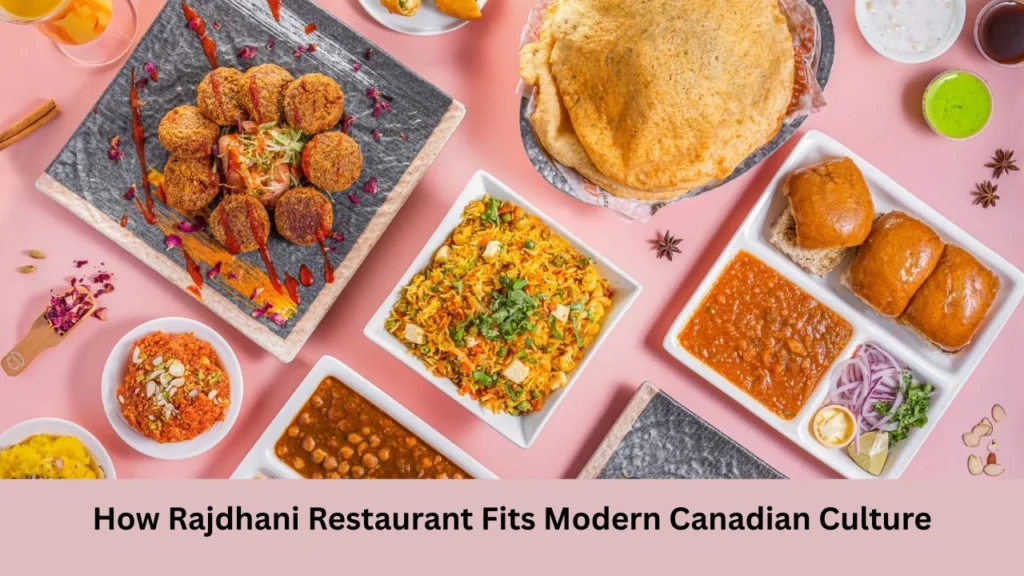 rajdhani restaurant How Rajdhani Restaurant Fits Modern Canadian Culture