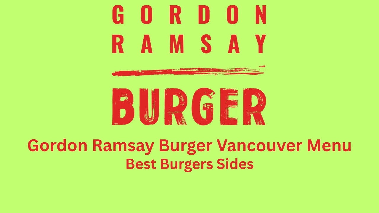 gordon ramsay burger vancouver menu