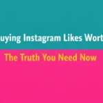 Is Buying Instagram Likes Worth It The Truth You Need Now