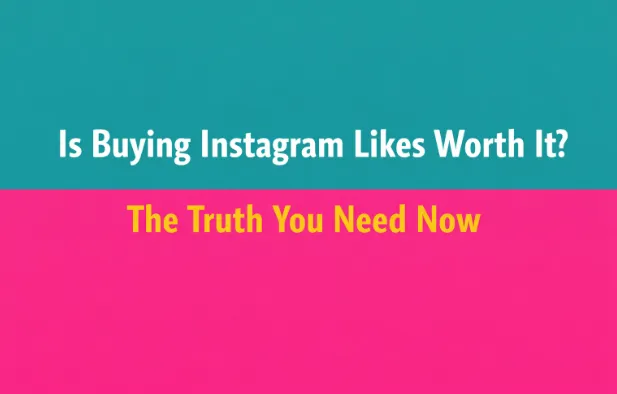 Is Buying Instagram Likes Worth It The Truth You Need Now